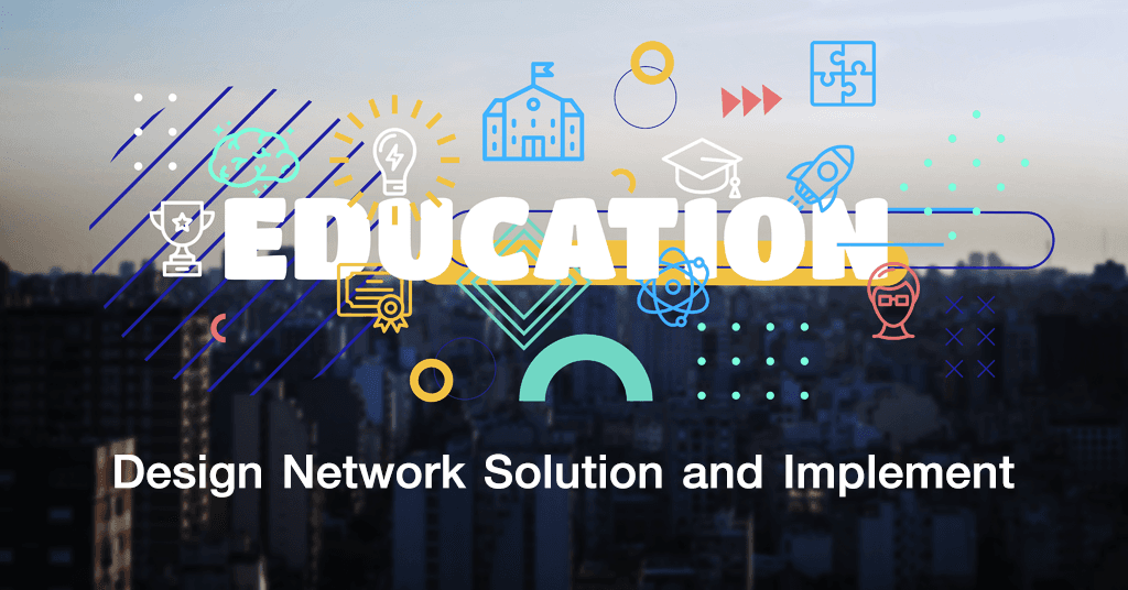 Smart education — design network solution and implement